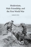 Modernism, Male Friendship, and the First World War di Sarah Cole edito da Cambridge University Press
