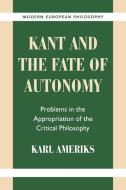 Kant and the Fate of Autonomy di Karl Ameriks edito da Cambridge University Press