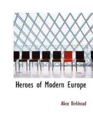 Heroes Of Modern Europe di Alice Birkhead edito da Bibliolife