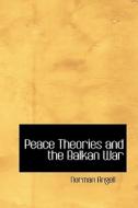 Peace Theories And The Balkan War di Sir Norman Angell edito da Bibliolife