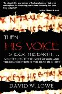 THEN HIS VOICE SHOOK THE EARTH . . . di David W. Lowe edito da Seismos Publishing