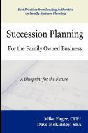 Succession Planning for the Family Owned Business di Mike Fager, Dave McKinney edito da Published by You Lulu Inc.