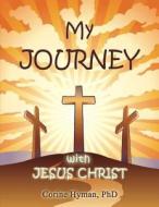 My Journey with Jesus Christ di Corine Hyman edito da Teaching Christ's Children Publishing