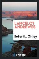 Lancelot Andrewes di Robert Laurence Ottley edito da LIGHTNING SOURCE INC