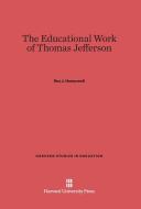 The Educational Work of Thomas Jefferson di Roy J. Honeywell edito da Harvard University Press