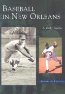 Baseball in New Orleans di S. Derby Gisclair edito da ARCADIA PUB (SC)