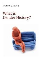 What is Gender History? di Sonya O. Rose edito da Polity Press