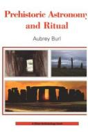 Prehistoric Astronomy and Ritual di Aubrey Burl edito da Bloomsbury Publishing PLC