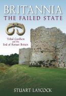 Laycock, S: Britannia: The Failed State di Stuart Laycock edito da The History Press Ltd