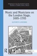 Music and Musicians on the London Stage, 1695-1705 di Professor Kathryn Lowerre edito da Taylor & Francis Ltd