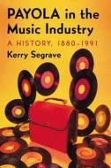 Segrave, K:  Payola in the Music Industry di Kerry Segrave edito da McFarland