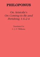 On Aristotle's "On Coming to Be and Perishing 1.6-2.4" di Philoponus, J. F. Williams edito da Cornell University Press