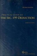 Practical Guide to the SEC. 199 Deduction di James M. Kehl edito da CCH Incorporated
