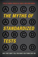 The Myths of Standardized Tests di Phillip Harris, Bruce M. Smith, Joan Harris edito da Rowman & Littlefield
