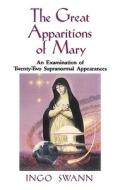 The Great Apparitions of Mary: An Examination of the Twenty-Two Supranormal Appearances di Ingo Swann edito da Crossroad Publishing Company