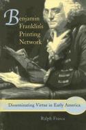 Benjamin Franklin's Printing Network di Ralph Frasca edito da University of Missouri Press