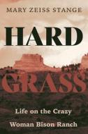 Hard Grass: Life on the Crazy Woman Bison Ranch di Mary Zeiss Stange edito da UNIV OF NEW MEXICO PR