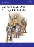 German Medieval Armies, 1300-1500 di Christopher Gravett edito da Bloomsbury Publishing PLC