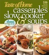 Taste of Home Casseroles, Slow Cooker & Soups: Three Books in One edito da Taste of Home Books Reiman Media Group