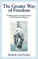 The Greater Way of Freedom edito da Summit University Press
