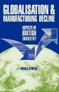 Globalisation & Manufacturing Decline di Nicola R. Hothi edito da ARENA BOOKS