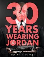 30 Years Wearing Jordan di Erving J. Dupree edito da Kingjamespublishinggroup
