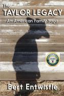 The Taylor Legacy: An American Family Saga di MR Bert Entwistle edito da Black Mule Press