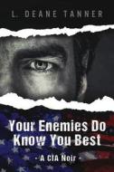 Your Enemies Do Know You Best: A CIA Noir di L. Deane Tanner edito da Book Counselor, LLC