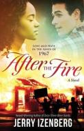 After The Fire: Love And Hate In The Ash di JERRY IZENBERG edito da Lightning Source Uk Ltd