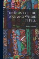 The Brunt of the War, and Where It Fell di Emily Hobhouse edito da LEGARE STREET PR
