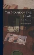 The House of the Dead: Or, Prison Life in Siberia di Fyodor Dostoyevsky edito da LEGARE STREET PR