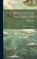 The Mollusca of the Chicago Area di Frank Collins Baker edito da LEGARE STREET PR