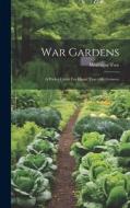 War Gardens: A Pocket Guide For Home Vegetable Growers di Montague Free edito da LEGARE STREET PR
