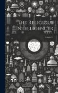 The Religious Intelligencer; Volume 11 di Anonymous edito da LEGARE STREET PR