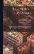 Law of Real Property: Being a Complete Compendium of Real Estate Law, Embracing All Current Case Law, Carefully Selected, Thoroughly Annotat di Emerson Etheridge Ballard, Arthur Walker Blakemore, Tilghman Ethan Ballard edito da LEGARE STREET PR