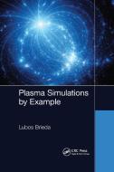 Plasma Simulations By Example di Lubos Brieda edito da Taylor & Francis Ltd