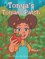 Tonya's Tomato Patch di McElwaine Michael McElwaine edito da Christian Faith Publishing, Inc.