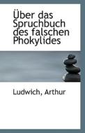 Uber Das Spruchbuch Des Falschen Phokylides di Ludwich Arthur edito da Bibliolife