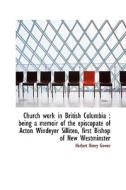 Church Work In British Columbia di Herbert Henry Gowen edito da Bibliolife