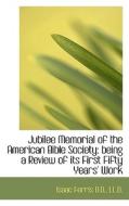 Jubilee Memorial Of The American Bible Society di Isaac Ferris edito da Bibliolife