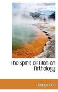 The Spirit Of Man An Anthology di Anonymous edito da Bibliolife