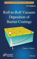 Roll-to-Roll Vacuum Deposition of Barrier Coatings di Charles A. Bishop edito da John Wiley & Sons
