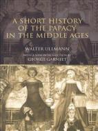 A Short History Of The Papacy In The Middle Ages di Walter Ullmann edito da Taylor & Francis Ltd