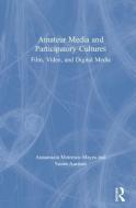 Amateur Media and Participatory Cultures di Annamaria (University of Cambridge Motrescu-Mayes, Susan Aasman edito da Taylor & Francis Ltd