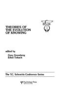 theories of the Evolution of Knowing di Gary Greenberg edito da Taylor & Francis Ltd