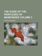 The Guide Of The Perplexed Of Maimonides di Moses Maimonides edito da Rarebooksclub.com