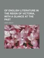 Of English Literature In The Reign Of Vi di Henry Morley edito da Rarebooksclub.com