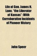 Life Of Gen. James H. Lane, The Liberat di John Speer edito da General Books