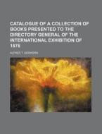 Catalogue Of A Collection Of Books Prese di Alfred T. Goshorn edito da Rarebooksclub.com