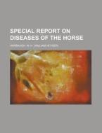 Special Report On Diseases Of The Horse di W. H. Harbaugh edito da Rarebooksclub.com